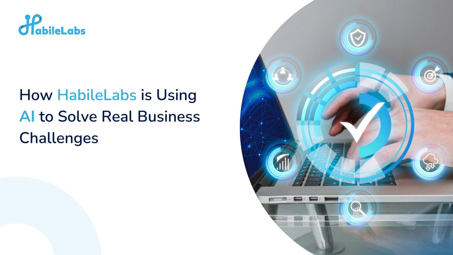 How HabileLabs is Using AI to Solve Real Business Challenges