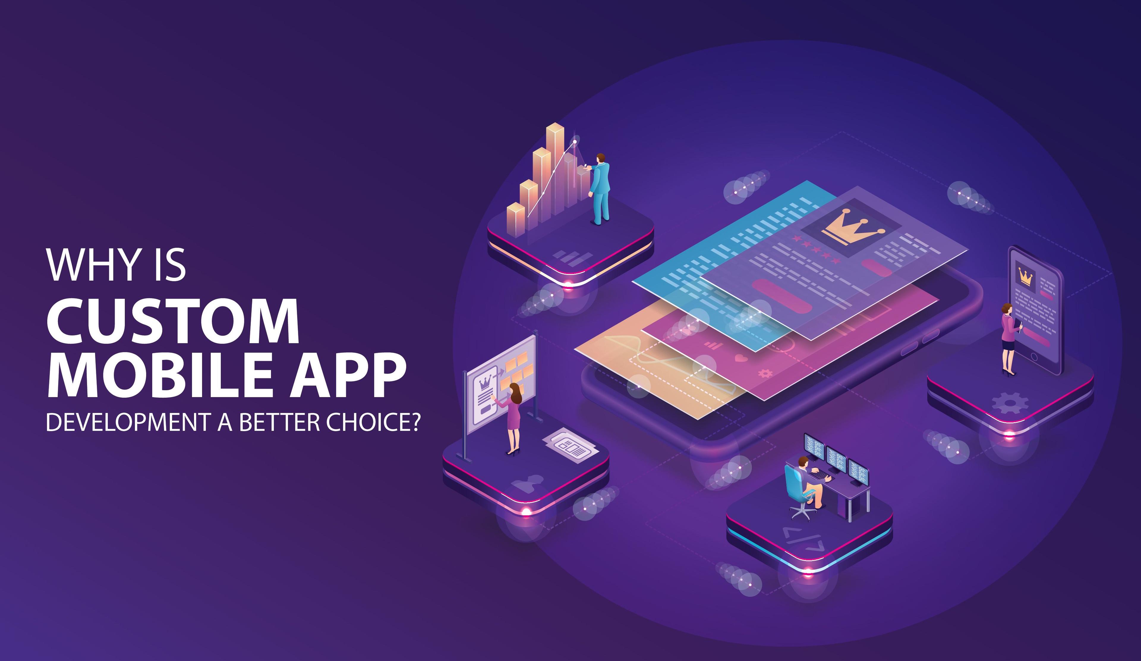 Custom mobile app development a better choice