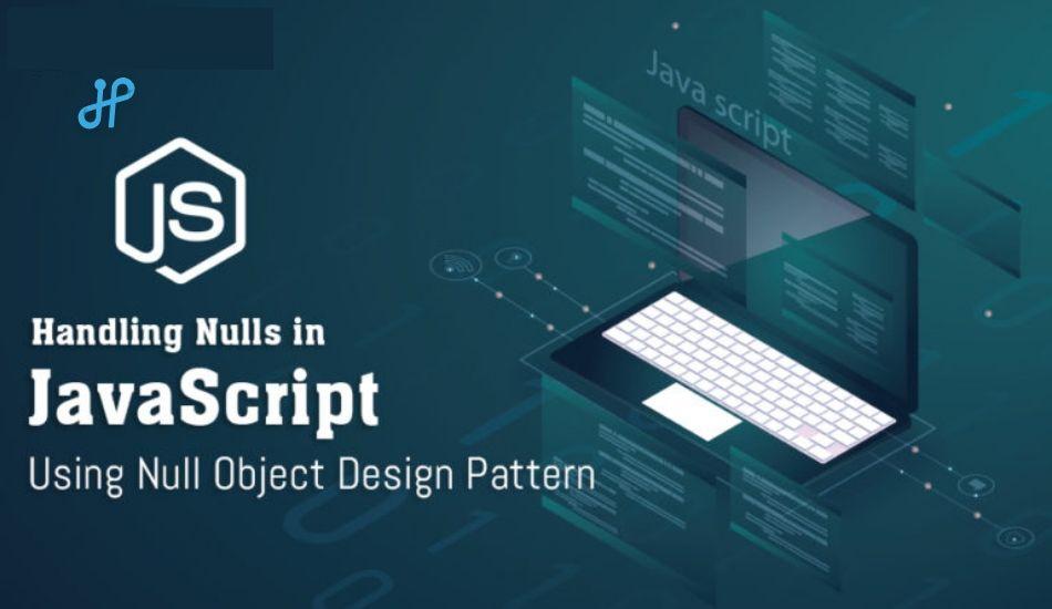 Handling Nulls in JavaScript Using Null Object Design Pattern