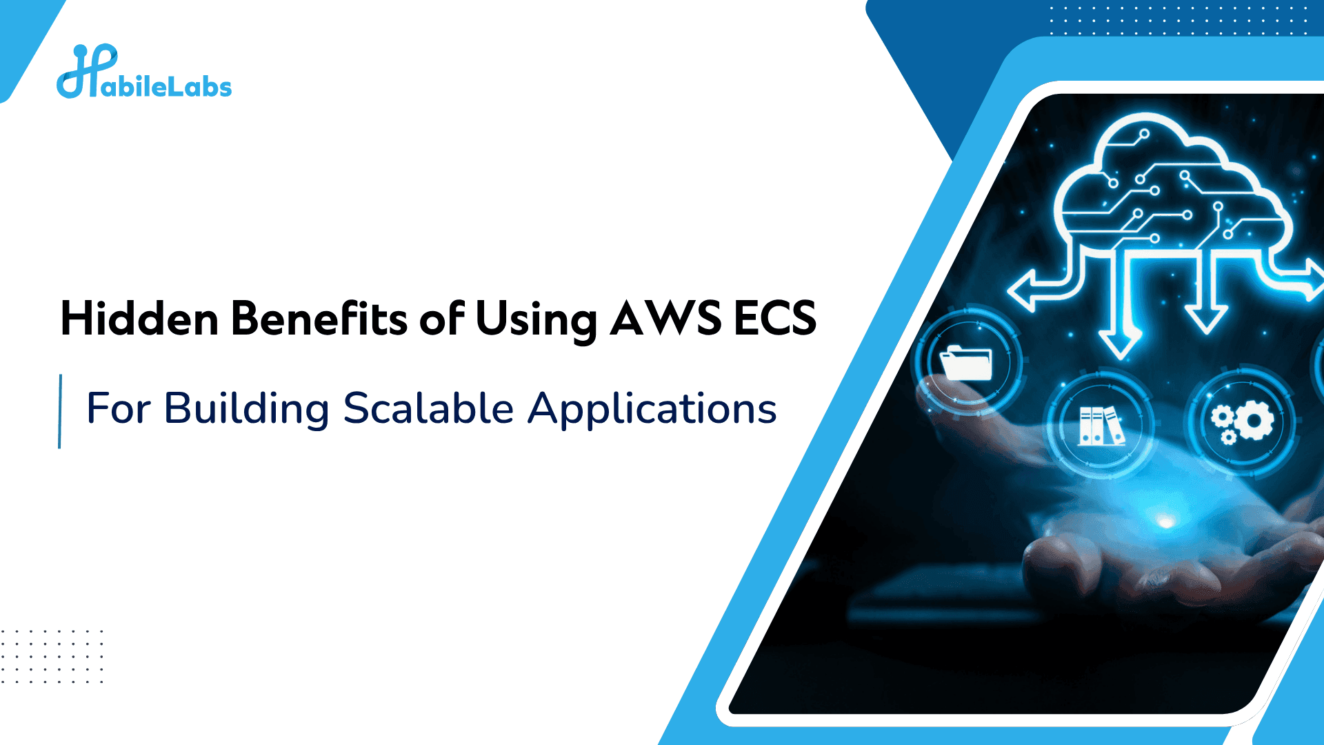 Hidden Benefits of Using AWS ECS for Scalable Applications - HabileLabs