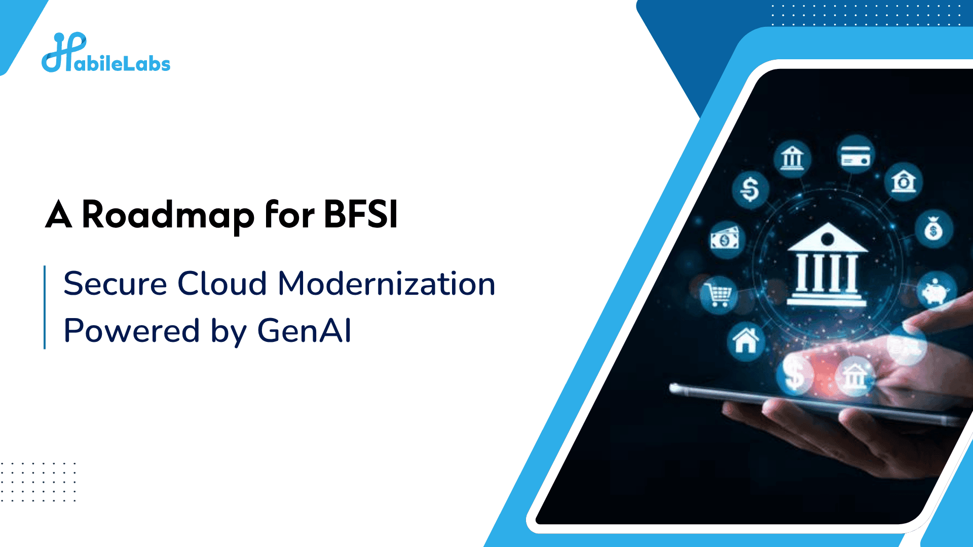 Secure Cloud Modernization Powered By GenAI - BFSI Roadmap | HabileLabs